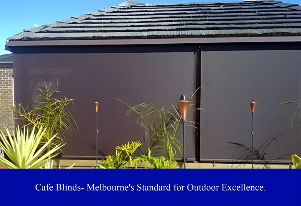 Cafe Blinds- Melbourne’s Standard for Outdoor Excellence.