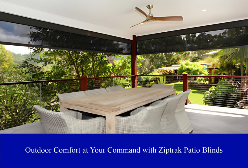 Outdoor Comfort at Your Command with Ziptrak Patio Blinds 
